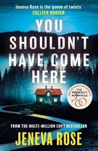 Jeneva Rose - You Shouldn't Have Come Here - An absolutely gripping thriller from ‘the queen of twists’.