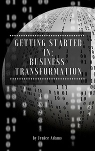  Jenice Adams - Getting Started in: Business Transformation.