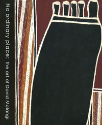 No ordinary place : the art of David Malangi