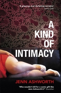 Jenn Ashworth - A Kind of Intimacy.