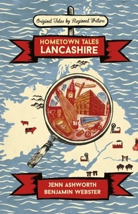 Jenn Ashworth et Benjamin Webster - Hometown Tales: Lancashire.