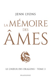 Jenn Lyons - Le Choeur des dragons Tome 3 : La Mémoire des âmes.