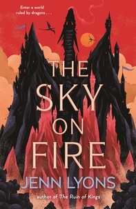 Jenn Lyons - The Sky on Fire - A dragon heist adventure full of magic, high stakes and revenge.