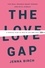 The Love Gap. A Radical Plan to Win in Life and Love