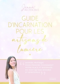 Jenna Blossoms - Guide d'incarnation pour les artisans de lumière.