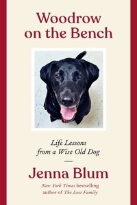 Jenna Blum - Woodrow on the Bench - Life Lessons from a Wise Old Dog.