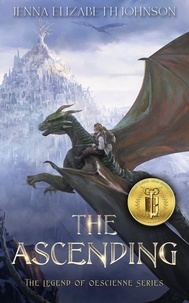  Jenna Elizabeth Johnson - The Ascending: An Epic Fantasy Dragon Adventure - The Legend of Oescienne, #4.