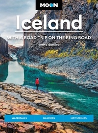 Jenna Gottlieb - Moon Iceland: With a Road Trip on the Ring Road - Waterfalls, Glaciers &amp; Hot Springs.