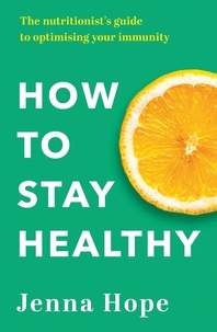 Jenna Hope - How to Stay Healthy - The nutritionist's guide to optimising your immunity.