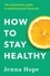 How to Stay Healthy. The nutritionist's guide to optimising your immunity