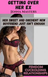Getting Over Her Ex; Her Sweet and Obedient New Boyfriend Just Isn't Enough