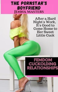 The Pornstar's Boyfriend: After a Hard Night's Work, It's Good to Come Home to Her Sweet Little Cuck