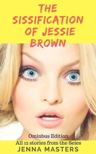  Jenna Masters - The Sissification of Jessie Brown Omnibus Edition - Omnibus Editions.