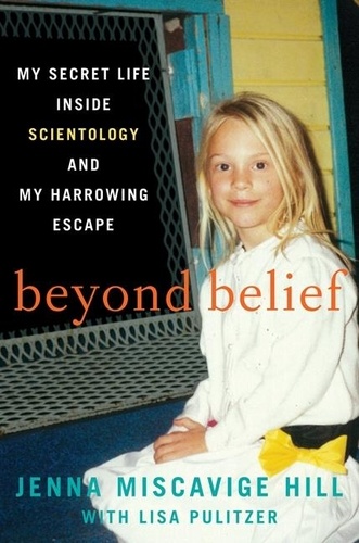 Jenna miscavige Hill et Lisa Pulitzer - Beyond Belief - My Secret Life Inside Scientology and My Harrowing Escape.