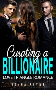  Jenna Payne - Curating a Billionaire - Love Triangle Romance.