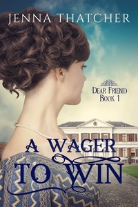  Jenna Thatcher - A Wager To Win - Dear Friend, #1.