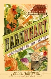 Jenna Woginrich - Barnheart - The Incurable Longing for a Farm of One's Own.