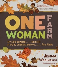 Jenna Woginrich - One-Woman Farm - My Life Shared with Sheep, Pigs, Chickens, Goats, and a Fine Fiddle.