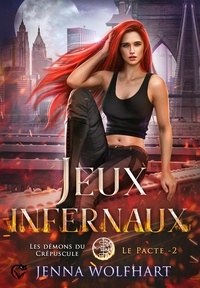 Jenna Wolfhart - Les démons du crépuscules - le pacte, tome 2 : Jeux infernaux.