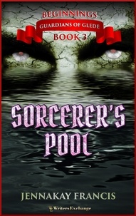  JennaKay Francis - Sorcerer's Pool - Guardians of Glede: Beginnings, #3.