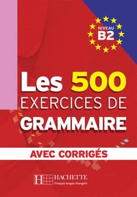 Les 500 exercices de Grammaire Niveau B2