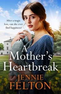 Jennie Felton - A Mother's Heartbreak - The most emotionally gripping saga you'll read this year.