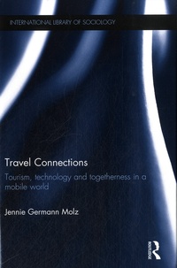 Jennie Germann Molz - Travel Connections - Tourism, Technology and Togetherness in a Mobile World.