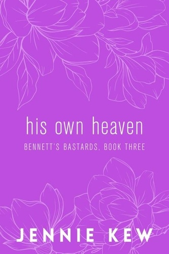  Jennie Kew - His Own Heaven - The Bennett's Bastards Series: The Discreet Editions, #3.