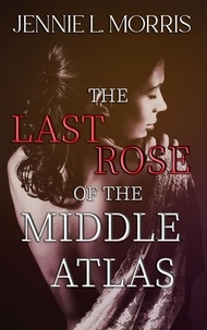  Jennie L. Morris - The Last Rose of the Middle Atlas.