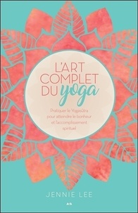 Lart complet du yoga - Pratiquer le Yogasûtra pour atteindre le bonheur et laccomplissement spirituel.pdf