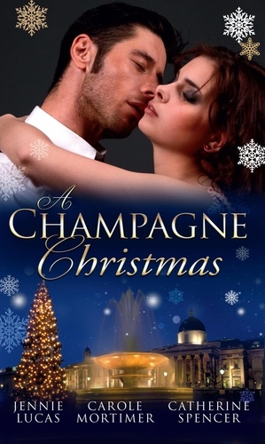 Jennie Lucas et Carole Mortimer - A Champagne Christmas - The Christmas Love-Child / The Christmas Night Miracle / The Italian Billionaire's Christmas Miracle.