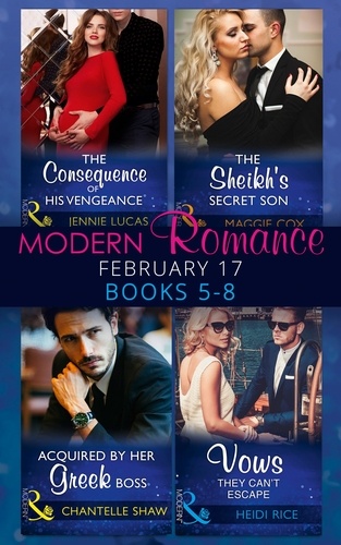 Jennie Lucas et Maggie Cox - Modern Romance February Books 5-8 - The Consequence of His Vengeance / The Sheikh's Secret Son (Secret Heirs of Billionaires, Book 6) / Acquired by Her Greek Boss / Vows They Can't Escape.