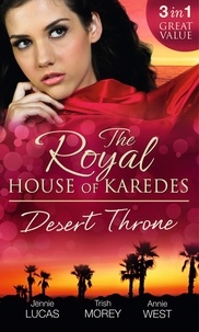 Jennie Lucas et Trish Morey - The Royal House of Karedes: The Desert Throne - Tamed: The Barbarian King / Forbidden: The Sheikh's Virgin / Scandal: His Majesty's Love-Child.