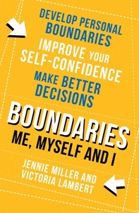 Jennie Miller et Victoria Lambert - Boundaries - Say No Without Guilt, Have Better Relationships, Boost Your Self-Esteem, Stop People-Pleasing.