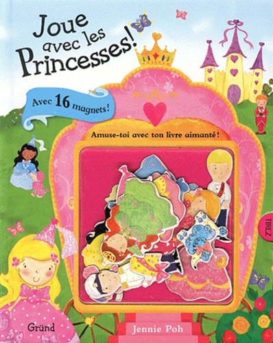 Jennie Poh - Joue avec les Princesses ! - Amuse-toi avec ton livre aimanté !.