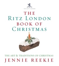Jennie Reekie - The London Ritz Book of Christmas - The Art &amp; Traditions of Christmas.