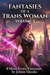 Fantasies of a Trans Woman Volume 3