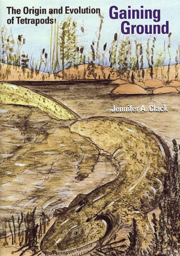 Jennifer-A Clack - Gaining Ground. The Origin And Evolution Of Tetrapods.