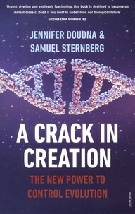 Jennifer A. Doudna et Samuel Sternberg - A Crack in Creation - The New Power to Control Evolution.