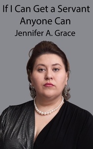 Jennifer A. Grace - If I Can Get a Servant Anyone Can.