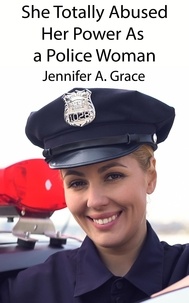  Jennifer A. Grace - She Totally Abused Her Power As a Police Woman.