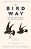 The Bird Way. A New Look at How Birds Talk, Work, Play, Parent, and Think