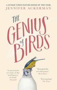 Jennifer Ackerman - The Genius of Birds - The Intelligent Life of Birds.