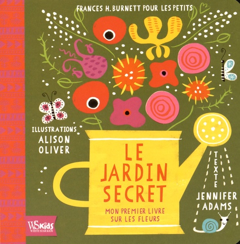 Jennifer Adams et Alison Oliver - Le jardin secret - Mon premier livre sur les fleurs.