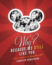 Jennifer Armstrong - Why? Because We Still Like You - An Oral History of the Mickey Mouse Club(R).