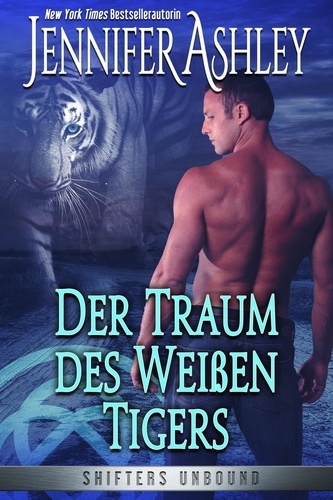  Jennifer Ashley - Der Traum des Weißen Tigers - Shifters Unbound: Deutsche Ausgabe, #8.