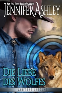  Jennifer Ashley - Die Liebe des Wolfes - Shifters Unbound: Deutsche Ausgabe.