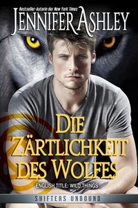  Jennifer Ashley - Die Zärtlichkeit des Wolfes - Shifters Unbound: Deutsche Ausgabe.