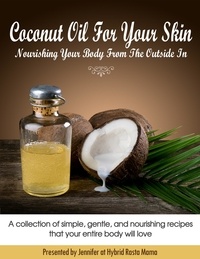  Jennifer at Hybrid Rasta Mama - Coconut Oil For Your Skin - Nourishing Your Body From The Outside In.