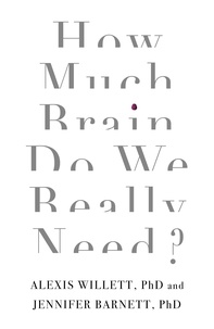Jennifer Barnett et Alexis Willett - How Much Brain Do We Really Need?.